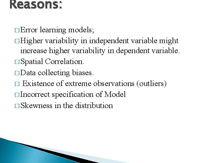 Reasons: � Error learning models; � Higher variability in independent variable might increase higher