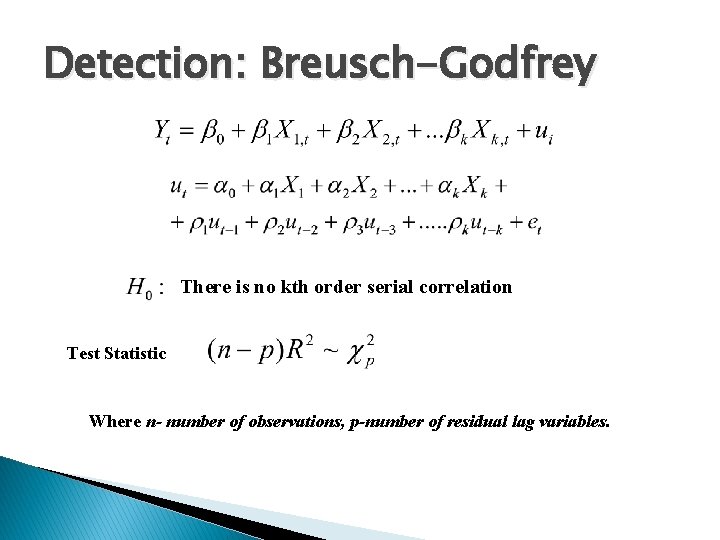 Detection: Breusch-Godfrey There is no kth order serial correlation Test Statistic Where n- number