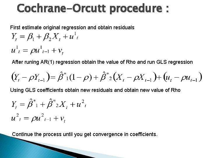 Cochrane-Orcutt procedure : First estimate original regression and obtain residuals After runing AR(1) regression
