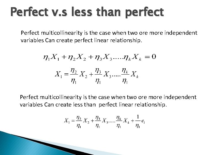 Perfect v. s less than perfect Perfect multicollinearity is the case when two ore
