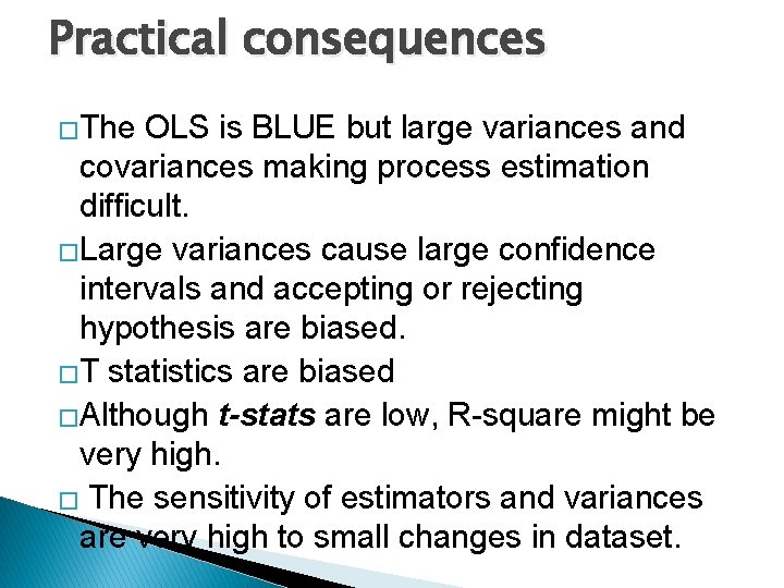 Practical consequences �The OLS is BLUE but large variances and covariances making process estimation