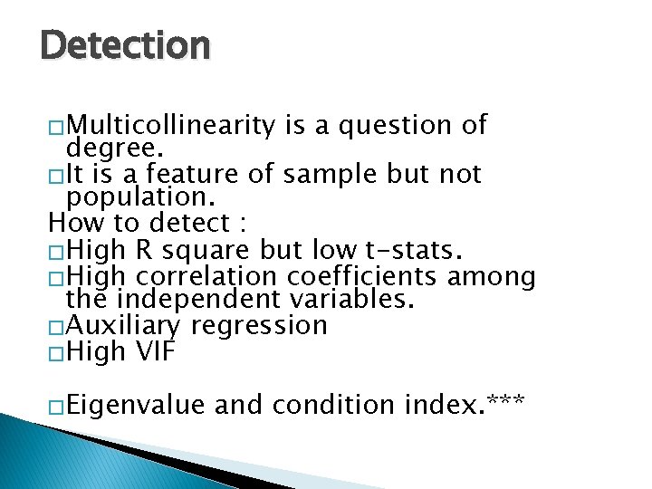 Detection �Multicollinearity is a question of degree. �It is a feature of sample but