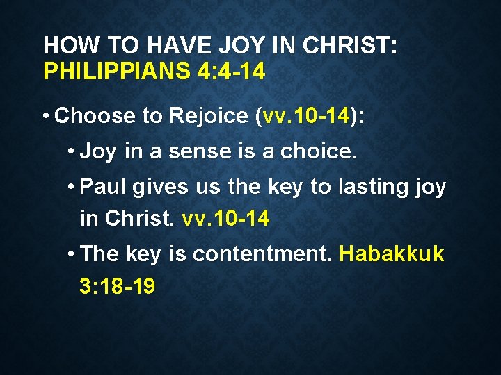 HOW TO HAVE JOY IN CHRIST: PHILIPPIANS 4: 4 -14 • Choose to Rejoice