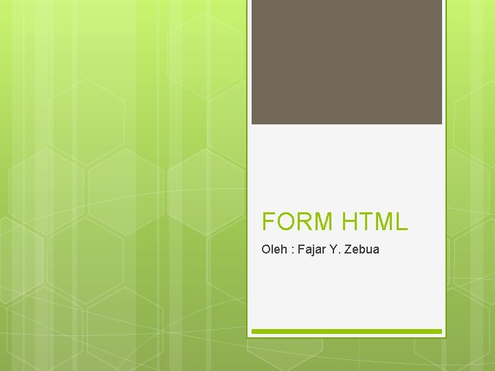 FORM HTML Oleh : Fajar Y. Zebua 