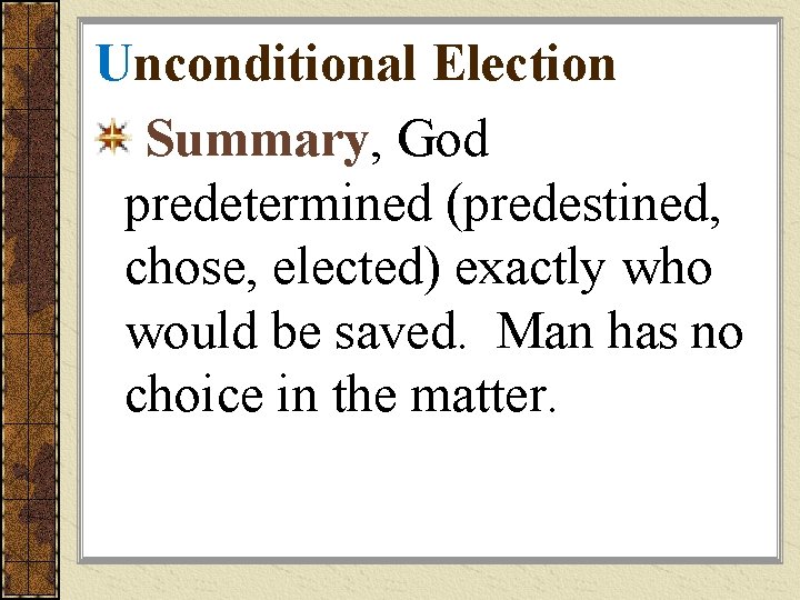 Unconditional Election Summary, God predetermined (predestined, chose, elected) exactly who would be saved. Man
