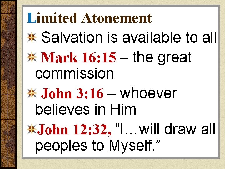 Limited Atonement Salvation is available to all Mark 16: 15 – the great commission