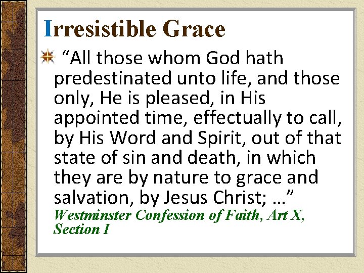 Irresistible Grace “All those whom God hath predestinated unto life, and those only, He