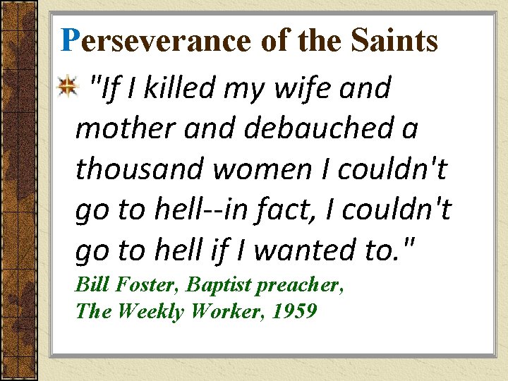 Perseverance of the Saints "If I killed my wife and mother and debauched a