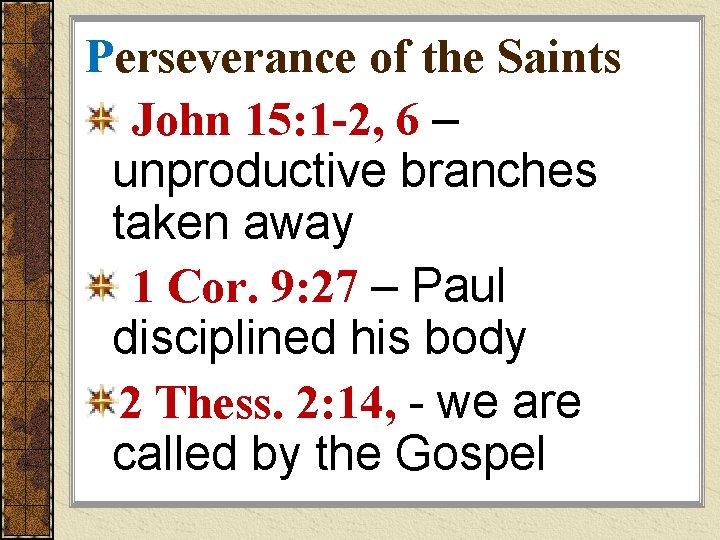 Perseverance of the Saints John 15: 1 -2, 6 – unproductive branches taken away