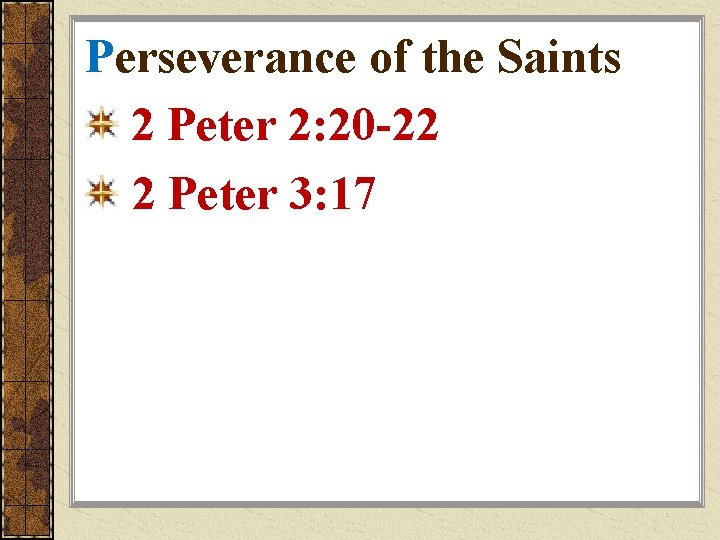 Perseverance of the Saints 2 Peter 2: 20 -22 2 Peter 3: 17 