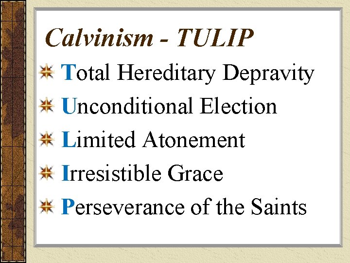 Calvinism - TULIP Total Hereditary Depravity Unconditional Election Limited Atonement Irresistible Grace Perseverance of