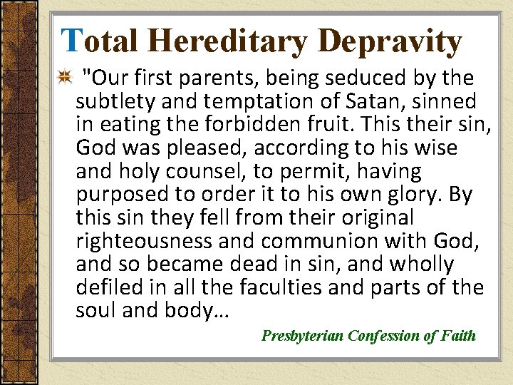 Total Hereditary Depravity "Our first parents, being seduced by the subtlety and temptation of