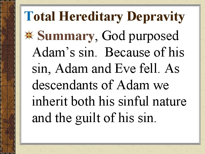 Total Hereditary Depravity Summary, God purposed Adam’s sin. Because of his sin, Adam and