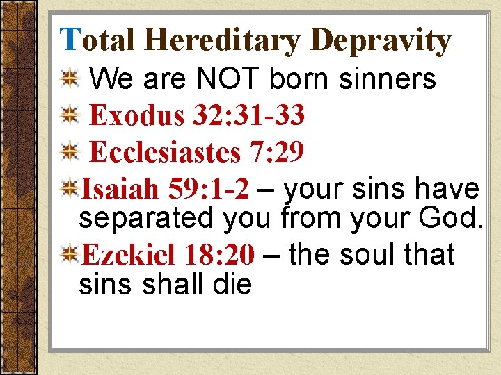 Total Hereditary Depravity We are NOT born sinners Exodus 32: 31 -33 Ecclesiastes 7: