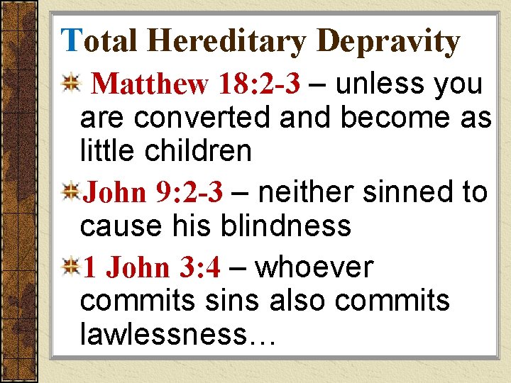 Total Hereditary Depravity Matthew 18: 2 -3 – unless you are converted and become