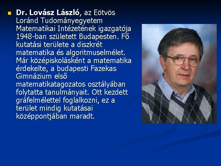 n Dr. Lovász László, az Eötvös Loránd Tudományegyetem Matematikai Intézetének igazgatója 1948 -ban született