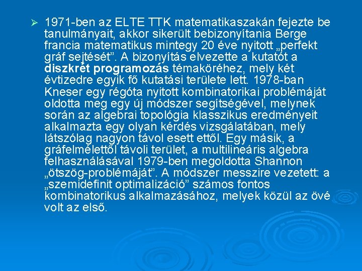 Ø 1971 -ben az ELTE TTK matematikaszakán fejezte be tanulmányait, akkor sikerült bebizonyítania Berge