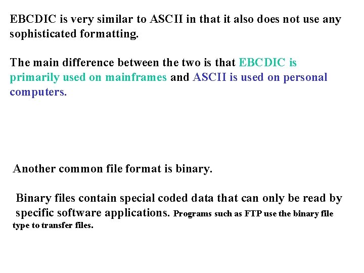 EBCDIC is very similar to ASCII in that it also does not use any