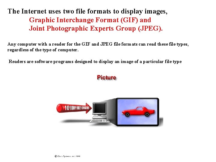 The Internet uses two file formats to display images, Graphic Interchange Format (GIF) and