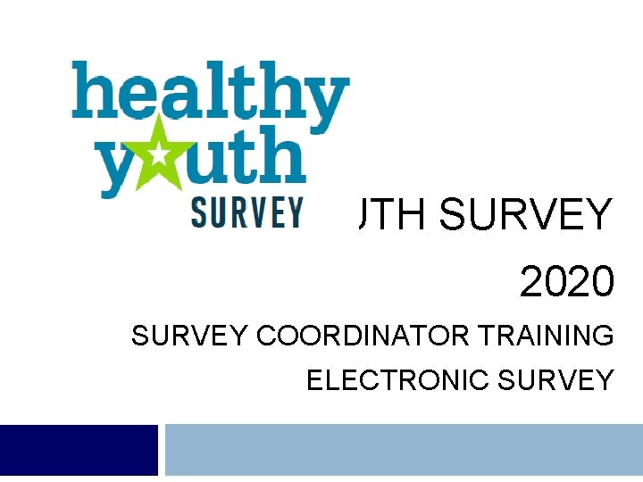 HEALTHY YOUTH SURVEY 2020 SURVEY COORDINATOR TRAINING ELECTRONIC SURVEY 