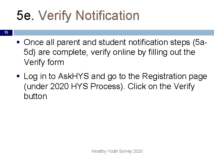 5 e. Verify Notification 15 § Once all parent and student notification steps (5