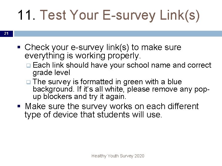 11. Test Your E-survey Link(s) 21 § Check your e-survey link(s) to make sure