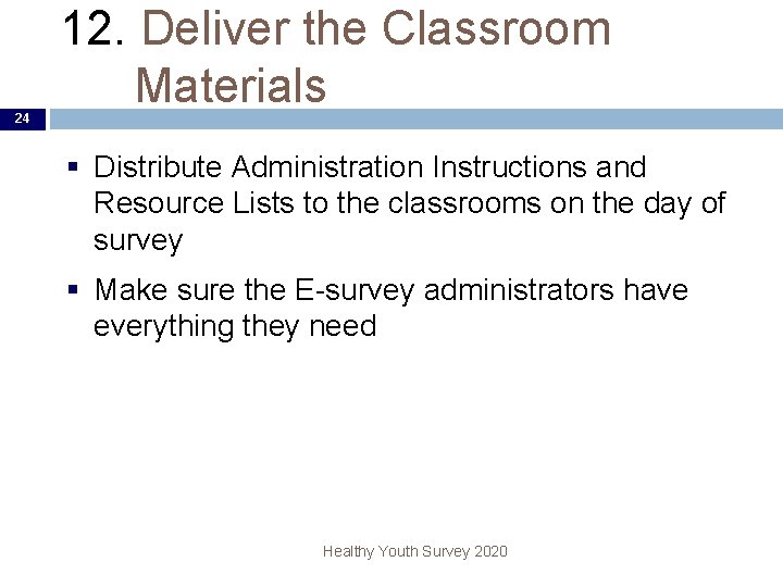 24 12. Deliver the Classroom Materials § Distribute Administration Instructions and Resource Lists to