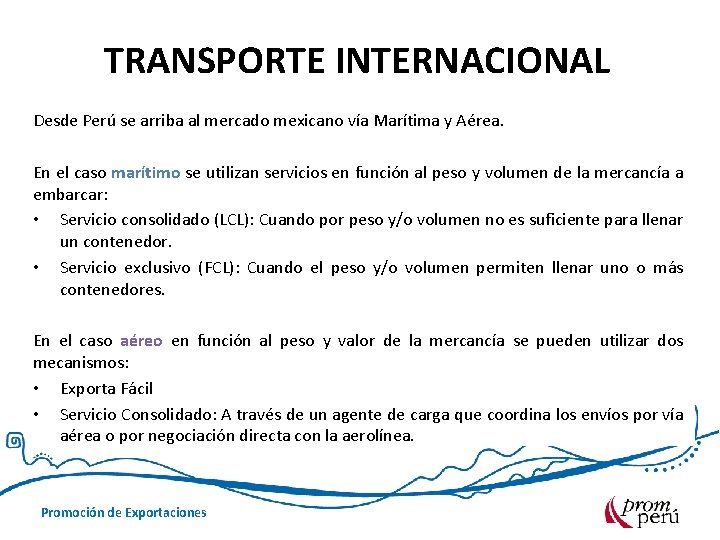 TRANSPORTE INTERNACIONAL Desde Perú se arriba al mercado mexicano vía Marítima y Aérea. En