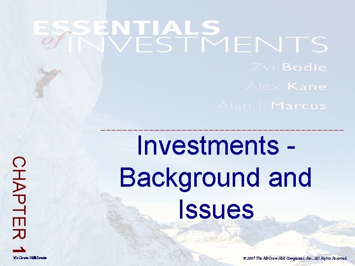 CHAPTER 1 Mc. Graw-Hill/Irwin Investments Background and Issues © 2007 The Mc. Graw-Hill Companies,