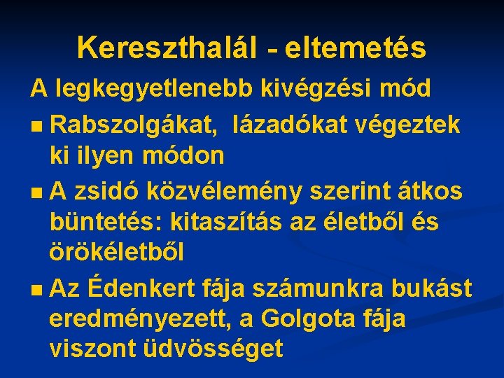 Kereszthalál - eltemetés A legkegyetlenebb kivégzési mód n Rabszolgákat, lázadókat végeztek ki ilyen módon