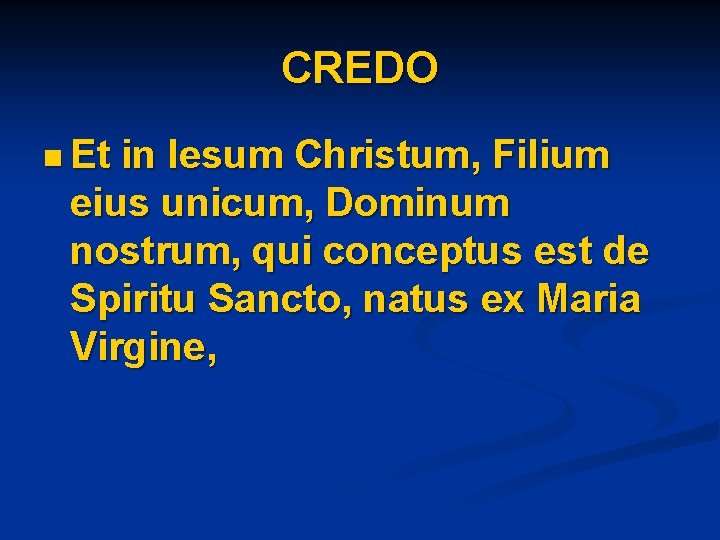CREDO n Et in Iesum Christum, Filium eius unicum, Dominum nostrum, qui conceptus est