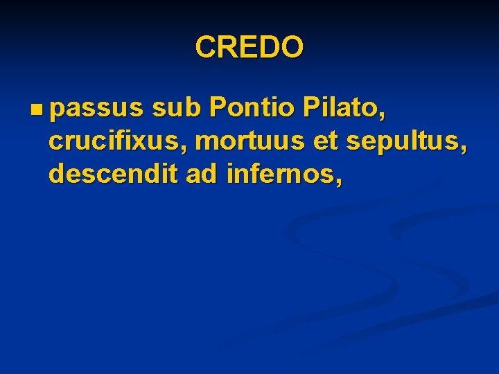 CREDO n passus sub Pontio Pilato, crucifixus, mortuus et sepultus, descendit ad infernos, 