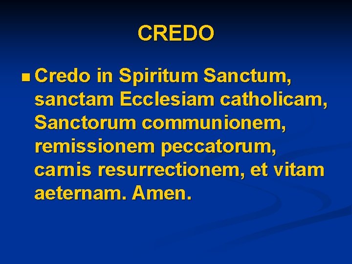 CREDO n Credo in Spiritum Sanctum, sanctam Ecclesiam catholicam, Sanctorum communionem, remissionem peccatorum, carnis