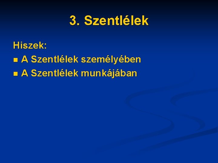 3. Szentlélek Hiszek: n A Szentlélek személyében n A Szentlélek munkájában 