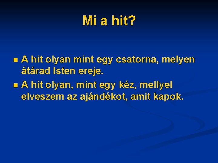 Mi a hit? A hit olyan mint egy csatorna, melyen átárad Isten ereje. n