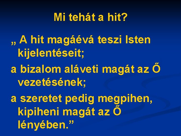 Mi tehát a hit? „ A hit magáévá teszi Isten kijelentéseit; a bizalom aláveti