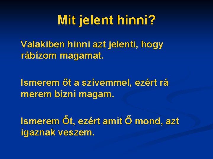 Mit jelent hinni? Valakiben hinni azt jelenti, hogy rábízom magamat. Ismerem őt a szívemmel,