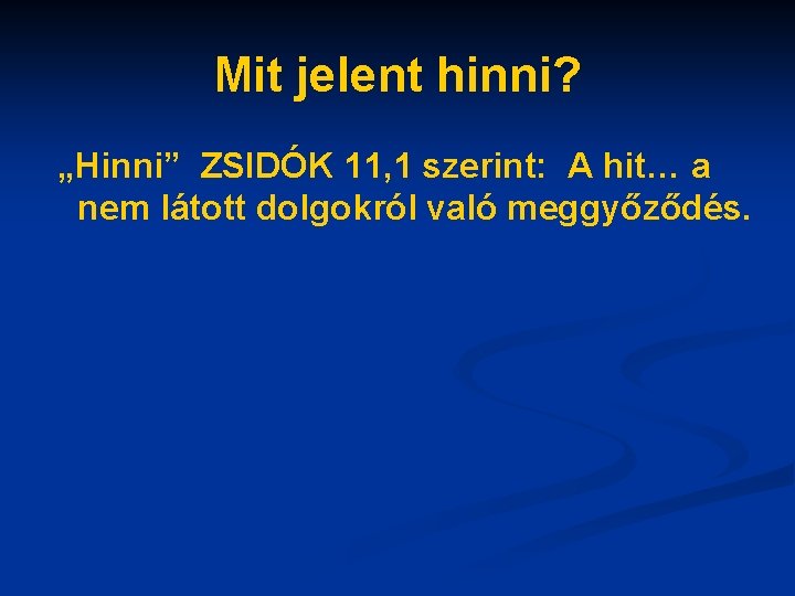 Mit jelent hinni? „Hinni” ZSIDÓK 11, 1 szerint: A hit… a nem látott dolgokról