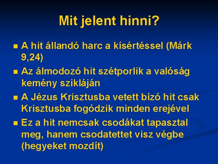 Mit jelent hinni? n n A hit állandó harc a kísértéssel (Márk 9, 24)