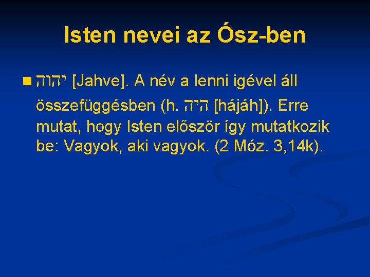 Isten nevei az Ósz-ben n [ יהוה Jahve]. A név a lenni igével áll