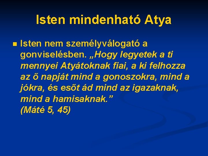 Isten mindenható Atya n Isten nem személyválogató a gonviselésben. „Hogy legyetek a ti mennyei