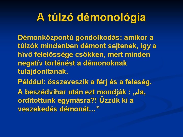 A túlzó démonológia Démonközpontú gondolkodás: amikor a túlzók mindenben démont sejtenek, így a hívő