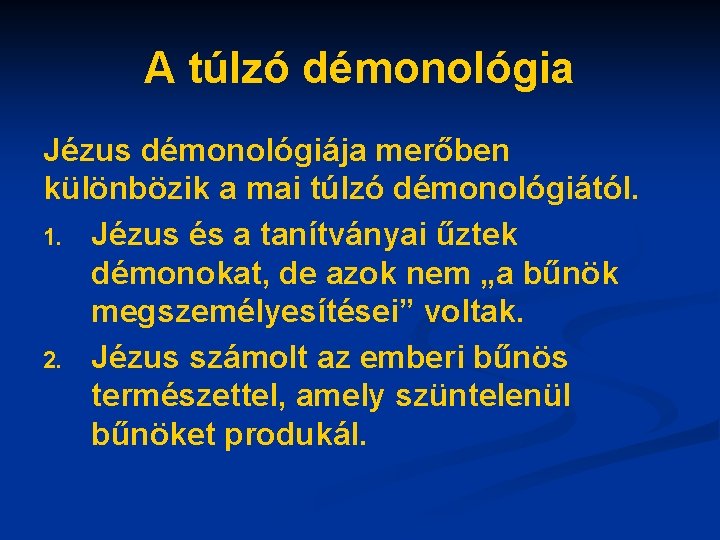 A túlzó démonológia Jézus démonológiája merőben különbözik a mai túlzó démonológiától. 1. Jézus és