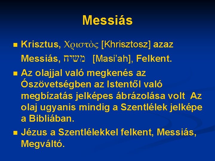 Messiás n n n Krisztus, Χριστὸς [Khrisztosz] Khrisztosz azaz Messiás, [ משיח Masi’ah], Felkent.