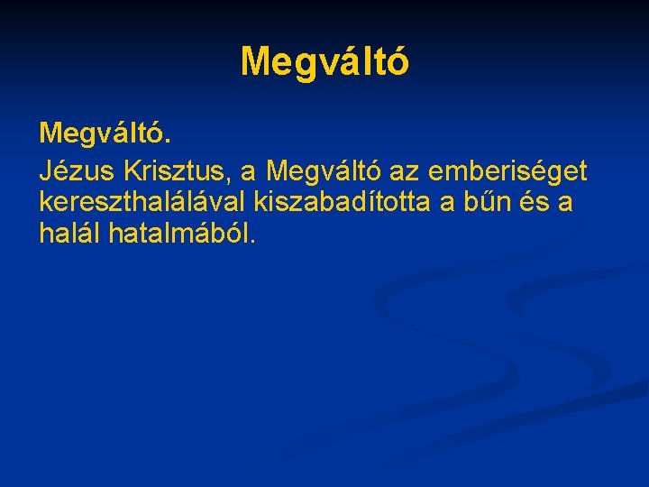 Megváltó. Jézus Krisztus, a Megváltó az emberiséget kereszthalálával kiszabadította a bűn és a halál