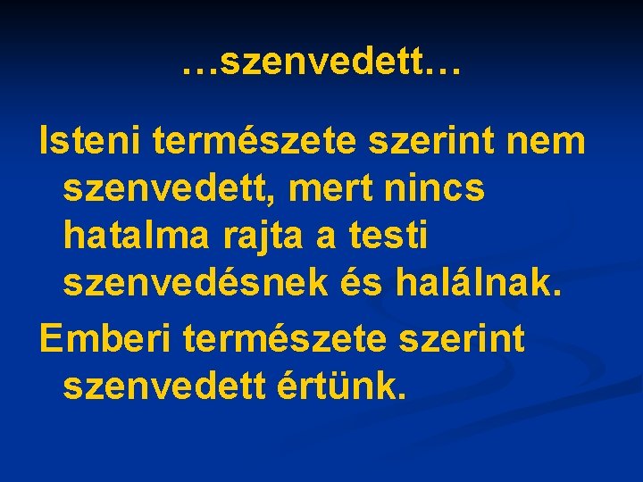 …szenvedett… Isteni természete szerint nem szenvedett, mert nincs hatalma rajta a testi szenvedésnek és