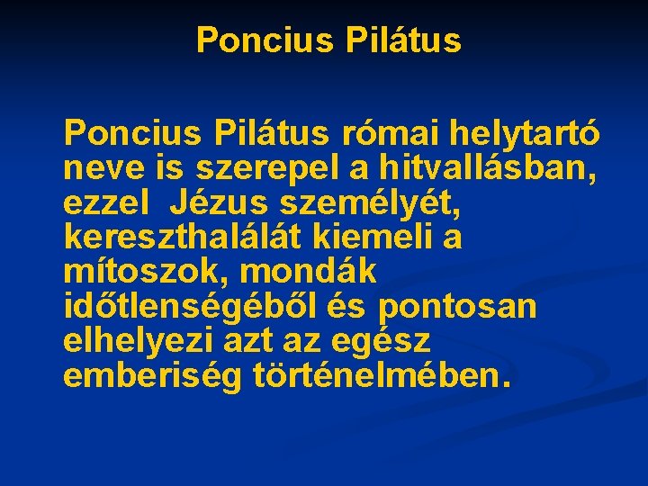 Poncius Pilátus római helytartó neve is szerepel a hitvallásban, ezzel Jézus személyét, kereszthalálát kiemeli