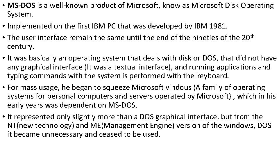  • MS-DOS is a well-known product of Microsoft, know as Microsoft Disk Operating