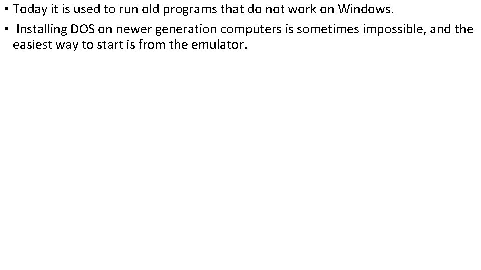  • Today it is used to run old programs that do not work