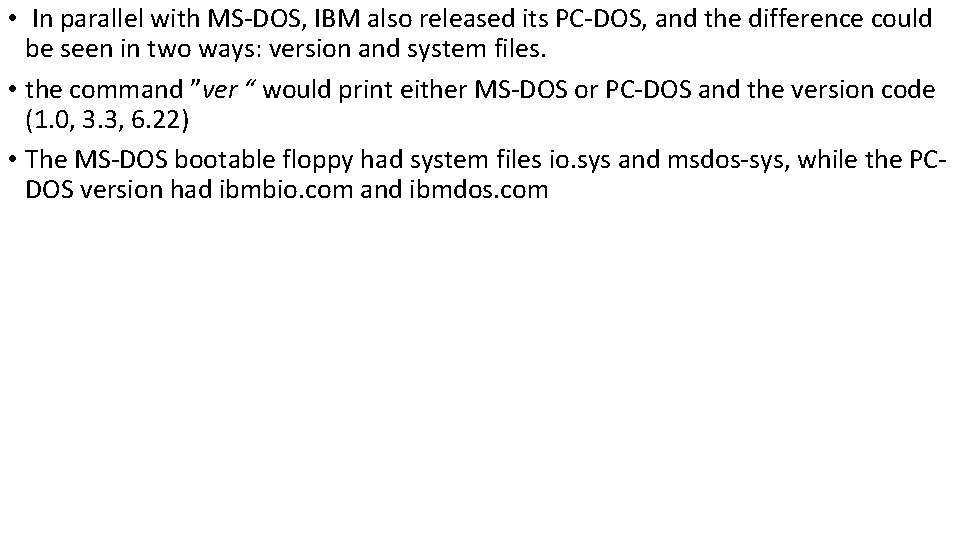  • In parallel with MS-DOS, IBM also released its PC-DOS, and the difference